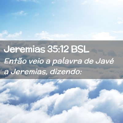 Picture 02 - Jeremias 35:12 BSL - Então veio a palavra de Javé a Jeremias, - Bible Verse Picture