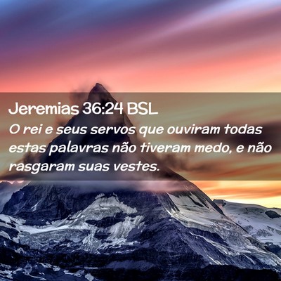 Picture 02 - Jeremias 36:24 BSL - O rei e seus servos que ouviram todas estas - Bible Verse Picture