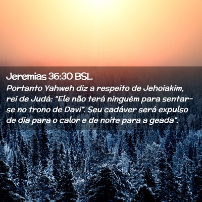 Picture 02 - Jeremias 36:30 BSL - Portanto Yahweh diz a respeito de Jehoiakim, rei - Bible Verse Picture