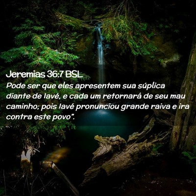 Picture 02 - Jeremias 36:7 BSL - Pode ser que eles apresentem sua súplica diante - Bible Verse Picture