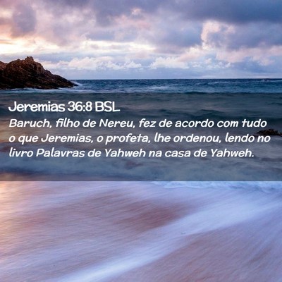 Picture 02 - Jeremias 36:8 BSL - Baruch, filho de Nereu, fez de acordo com tudo o - Bible Verse Picture