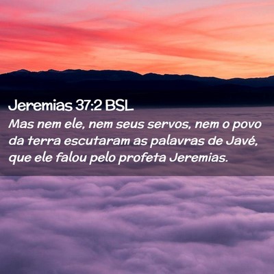 Picture 02 - Jeremias 37:2 BSL - Mas nem ele, nem seus servos, nem o povo da terra - Bible Verse Picture