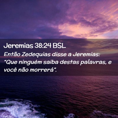 Picture 02 - Jeremias 38:24 BSL - Então Zedequias disse a Jeremias: “Que - Bible Verse Picture
