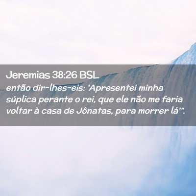 Picture 02 - Jeremias 38:26 BSL - então dir-lhes-eis: 'Apresentei minha súplica - Bible Verse Picture