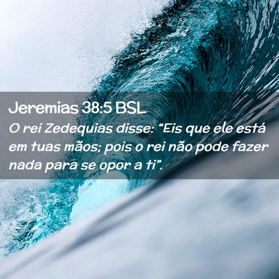Picture 02 - Jeremias 38:5 BSL - O rei Zedequias disse: “Eis que ele está em - Bible Verse Picture