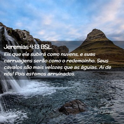 Picture 02 - Jeremias 4:13 BSL - Eis que ele subirá como nuvens, e suas - Bible Verse Picture