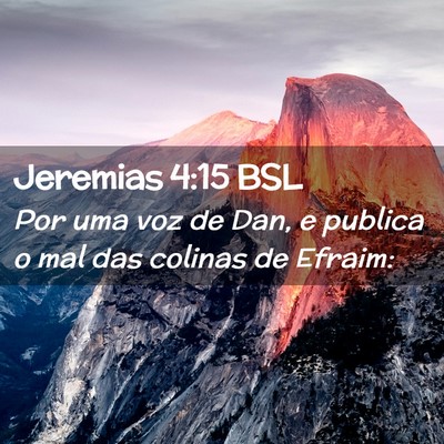 Picture 02 - Jeremias 4:15 BSL - Por uma voz de Dan, e publica o mal das colinas - Bible Verse Picture