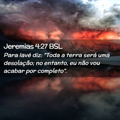 Picture 02 - Jeremias 4:27 BSL - Para Iavé diz: “Toda a terra será uma - Bible Verse Picture