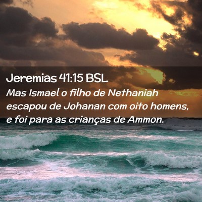 Picture 02 - Jeremias 41:15 BSL - Mas Ismael o filho de Nethaniah escapou de - Bible Verse Picture