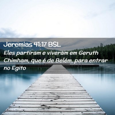 Picture 02 - Jeremias 41:17 BSL - Eles partiram e viveram em Geruth Chimham, que é - Bible Verse Picture