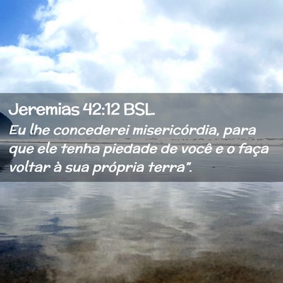 Picture 02 - Jeremias 42:12 BSL - Eu lhe concederei misericórdia, para que ele - Bible Verse Picture