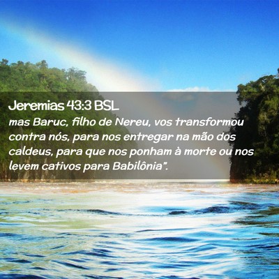 Picture 02 - Jeremias 43:3 BSL - mas Baruc, filho de Nereu, vos transformou contra - Bible Verse Picture