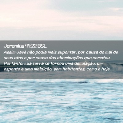 Picture 02 - Jeremias 44:22 BSL - Assim Javé não podia mais suportar, por causa - Bible Verse Picture