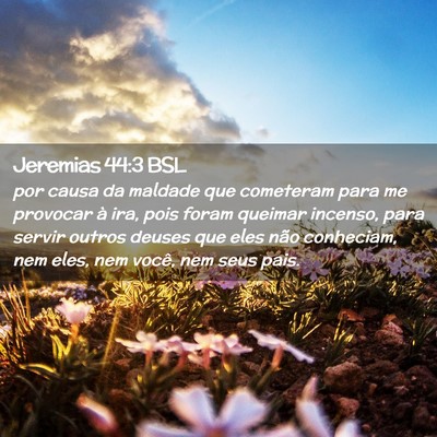 Picture 02 - Jeremias 44:3 BSL - por causa da maldade que cometeram para me - Bible Verse Picture