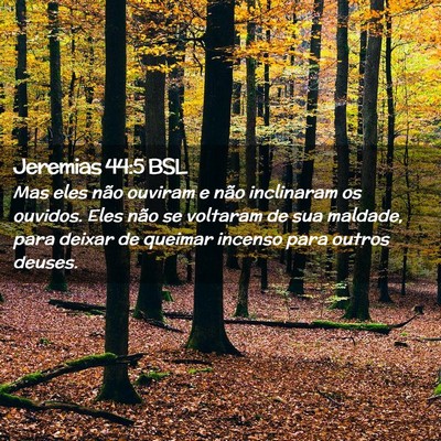 Picture 02 - Jeremias 44:5 BSL - Mas eles não ouviram e não inclinaram os - Bible Verse Picture