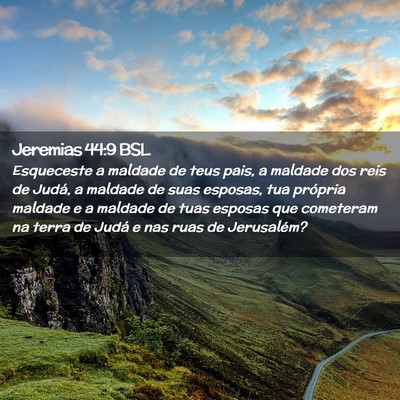 Picture 02 - Jeremias 44:9 BSL - Esqueceste a maldade de teus pais, a maldade dos - Bible Verse Picture