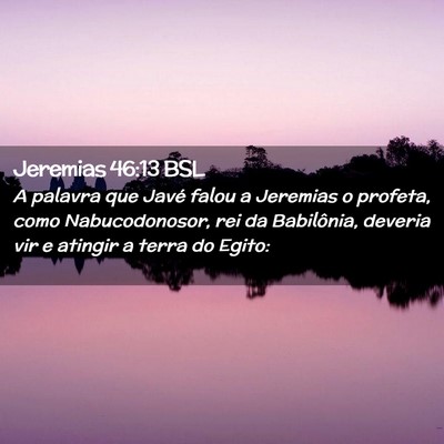 Picture 02 - Jeremias 46:13 BSL - A palavra que Javé falou a Jeremias o profeta, - Bible Verse Picture