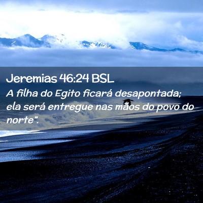 Picture 02 - Jeremias 46:24 BSL - A filha do Egito ficará desapontada; ela será - Bible Verse Picture