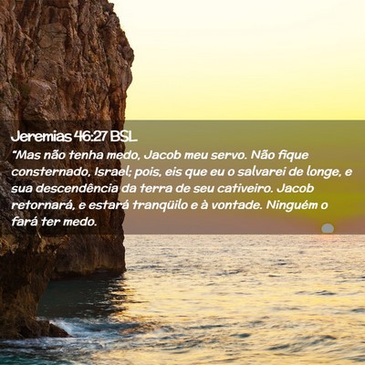 Picture 02 - Jeremias 46:27 BSL - “Mas não tenha medo, Jacob meu servo. Não - Bible Verse Picture