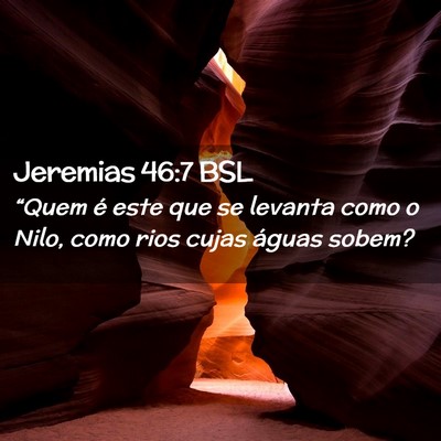 Picture 02 - Jeremias 46:7 BSL - “Quem é este que se levanta como o Nilo, como - Bible Verse Picture