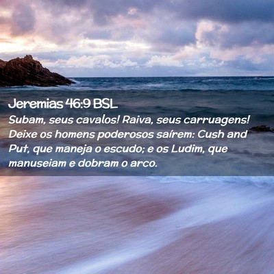 Picture 02 - Jeremias 46:9 BSL - Subam, seus cavalos! Raiva, seus carruagens! - Bible Verse Picture