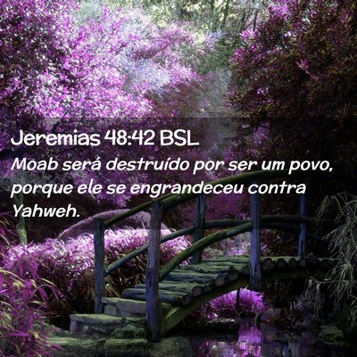 Picture 02 - Jeremias 48:42 BSL - Moab será destruído por ser um povo, porque ele - Bible Verse Picture