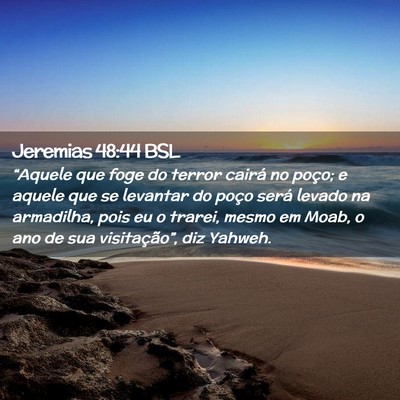 Picture 02 - Jeremias 48:44 BSL - “Aquele que foge do terror cairá no poço; e - Bible Verse Picture