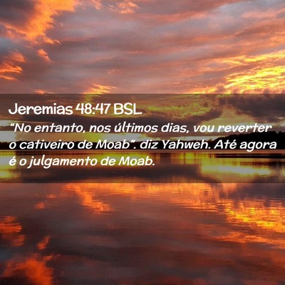 Picture 02 - Jeremias 48:47 BSL - “No entanto, nos últimos dias, vou reverter o - Bible Verse Picture