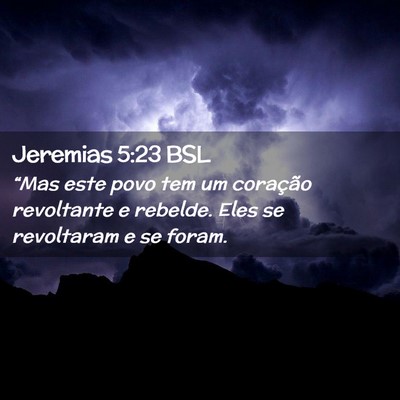 Picture 02 - Jeremias 5:23 BSL - “Mas este povo tem um coração revoltante e - Bible Verse Picture