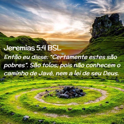 Picture 02 - Jeremias 5:4 BSL - Então eu disse: “Certamente estes são - Bible Verse Picture