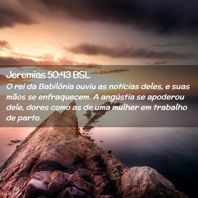 Picture 02 - Jeremias 50:43 BSL - O rei da Babilônia ouviu as notícias deles, e - Bible Verse Picture