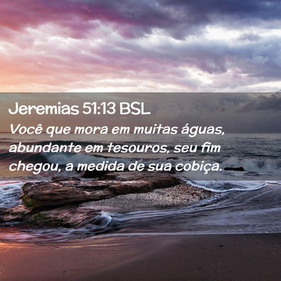 Picture 02 - Jeremias 51:13 BSL - Você que mora em muitas águas, abundante em - Bible Verse Picture