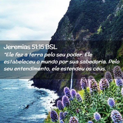 Picture 02 - Jeremias 51:15 BSL - “Ele fez a terra pelo seu poder. Ele - Bible Verse Picture