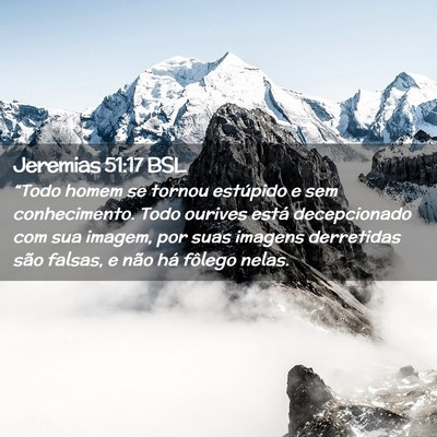 Picture 02 - Jeremias 51:17 BSL - “Todo homem se tornou estúpido e sem - Bible Verse Picture