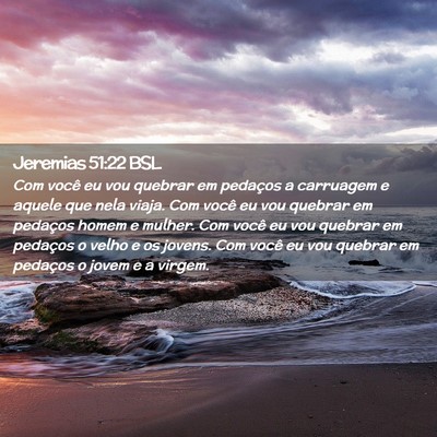 Picture 02 - Jeremias 51:22 BSL - Com você eu vou quebrar em pedaços a carruagem - Bible Verse Picture