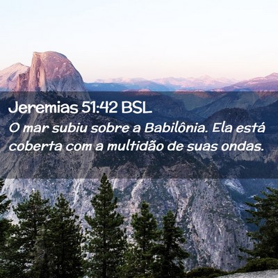 Picture 02 - Jeremias 51:42 BSL - O mar subiu sobre a Babilônia. Ela está coberta - Bible Verse Picture