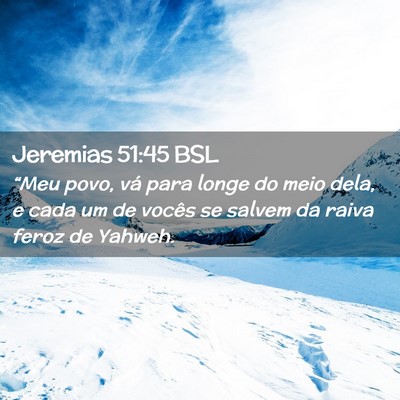 Picture 02 - Jeremias 51:45 BSL - “Meu povo, vá para longe do meio dela, e cada - Bible Verse Picture