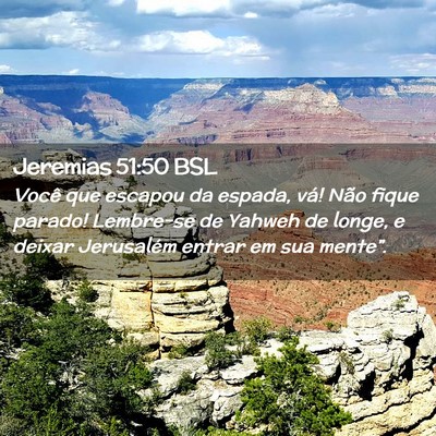 Picture 02 - Jeremias 51:50 BSL - Você que escapou da espada, vá! Não fique - Bible Verse Picture