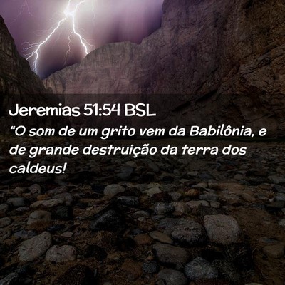 Picture 02 - Jeremias 51:54 BSL - “O som de um grito vem da Babilônia, e de - Bible Verse Picture