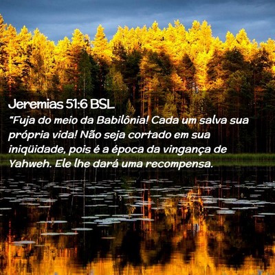 Picture 02 - Jeremias 51:6 BSL - “Fuja do meio da Babilônia! Cada um salva sua - Bible Verse Picture