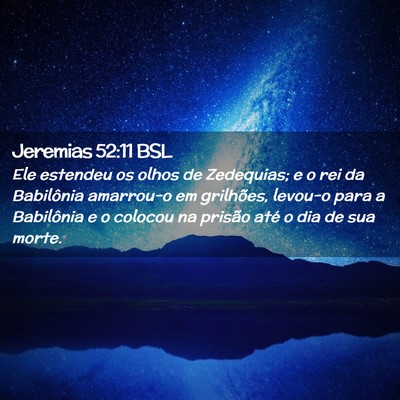 Picture 02 - Jeremias 52:11 BSL - Ele estendeu os olhos de Zedequias; e o rei da - Bible Verse Picture