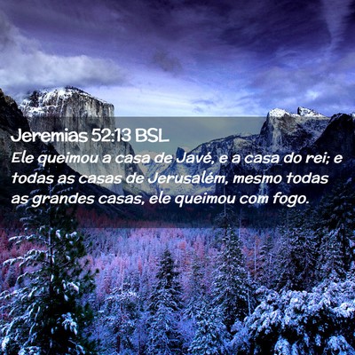 Picture 02 - Jeremias 52:13 BSL - Ele queimou a casa de Javé, e a casa do rei; e - Bible Verse Picture