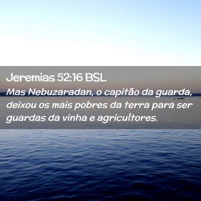 Picture 02 - Jeremias 52:16 BSL - Mas Nebuzaradan, o capitão da guarda, deixou os - Bible Verse Picture