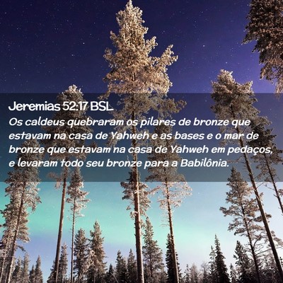Picture 02 - Jeremias 52:17 BSL - Os caldeus quebraram os pilares de bronze que - Bible Verse Picture