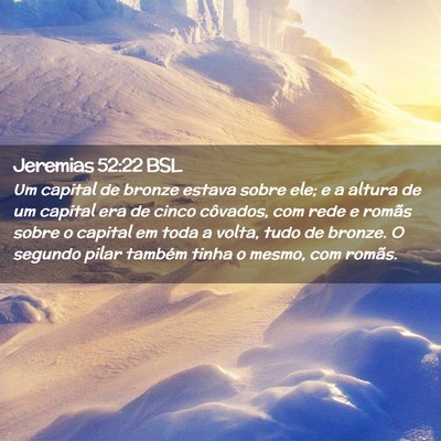 Picture 02 - Jeremias 52:22 BSL - Um capital de bronze estava sobre ele; e a altura - Bible Verse Picture