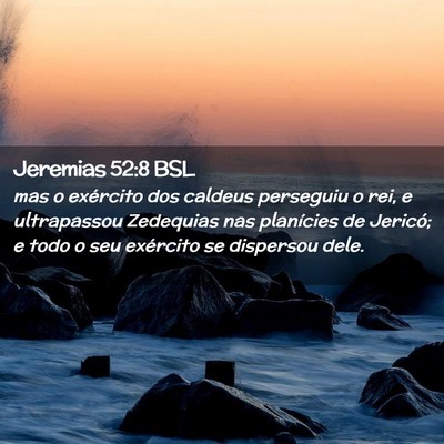 Picture 02 - Jeremias 52:8 BSL - mas o exército dos caldeus perseguiu o rei, e - Bible Verse Picture