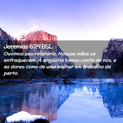 Picture 02 - Jeremias 6:24 BSL - Ouvimos seu relatório. Nossas mãos se - Bible Verse Picture
