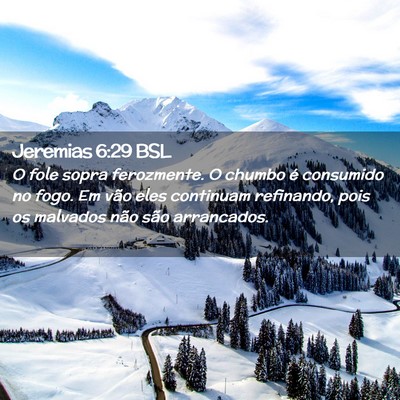 Picture 02 - Jeremias 6:29 BSL - O fole sopra ferozmente. O chumbo é consumido no - Bible Verse Picture