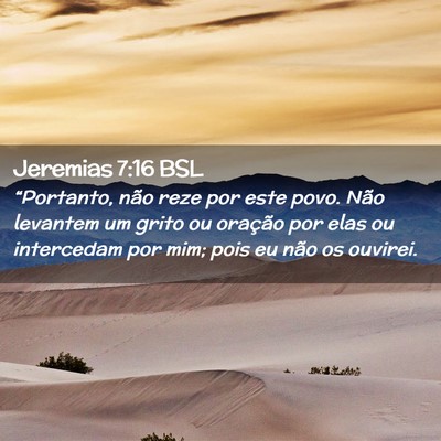 Picture 02 - Jeremias 7:16 BSL - “Portanto, não reze por este povo. Não - Bible Verse Picture