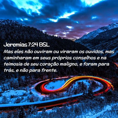 Picture 02 - Jeremias 7:24 BSL - Mas eles não ouviram ou viraram os ouvidos, mas - Bible Verse Picture